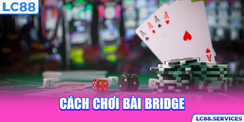 Cách chơi bài Bridge
