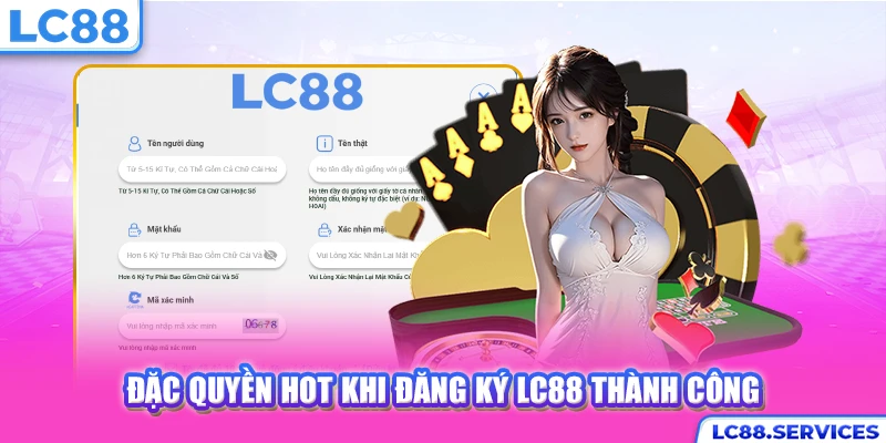 Đặc quyền hot khi đăng ký LC88 thành công