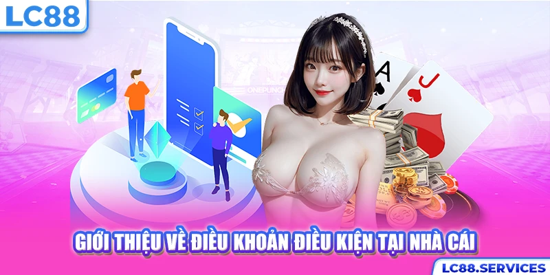 Giới thiệu về điều khoản điều kiện tại nhà cái