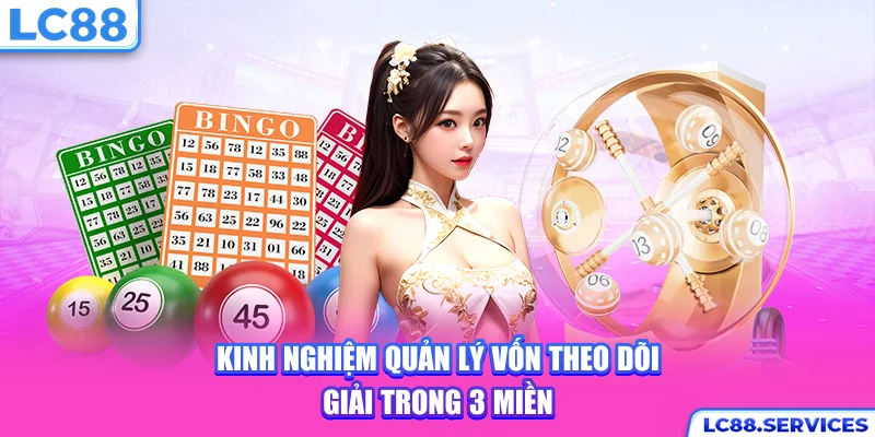 Kinh nghiệm quản lý vốn, theo dõi giải trong 3 miền
