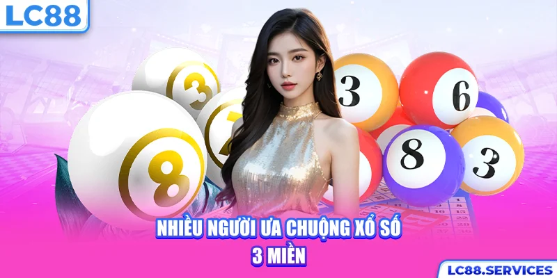 Nhiều người ưa chuộng xổ số 3 miền