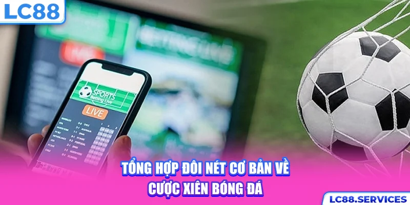 Tổng hợp đôi nét cơ bản về cược xiên bóng đá